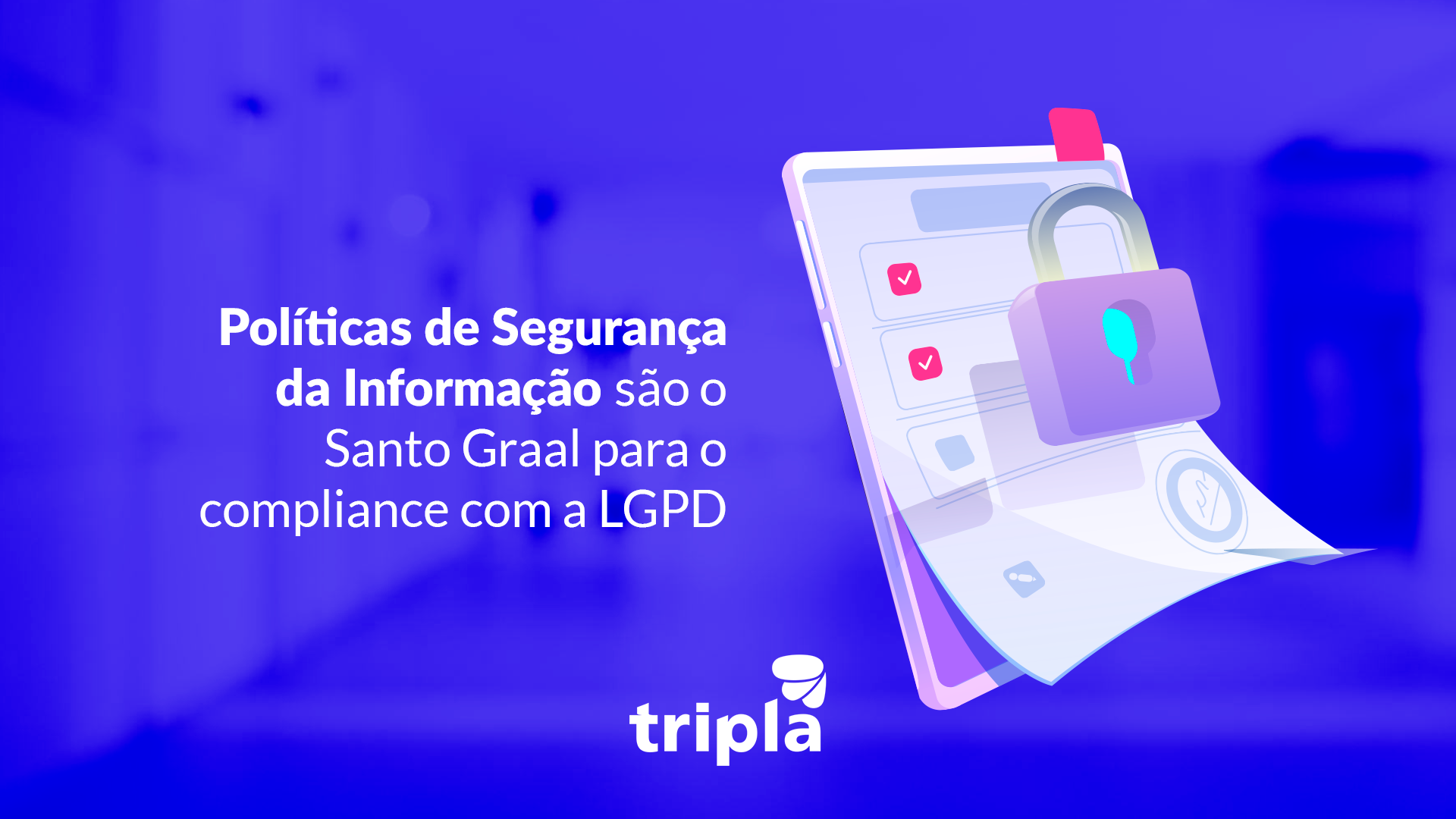 Políticas de Segurança da Informação são o Santo Graal para o compliance com a LGPD