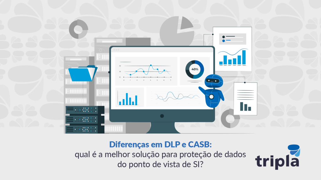 Diferenças em DLP e CASB: qual é a melhor solução para proteção de dados do ponto de vista de SI?