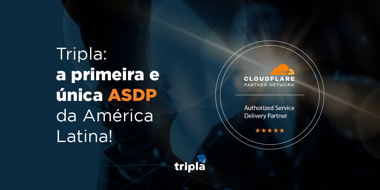 A Tripla é a primeira e única ASDP Cloudflare na América Latina