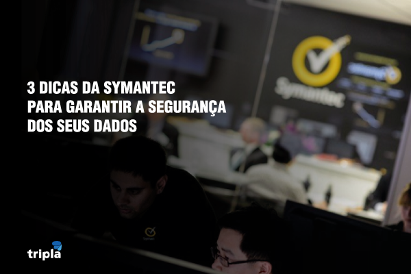3 dicas da Symantec para garantir a segurança dos seus dados