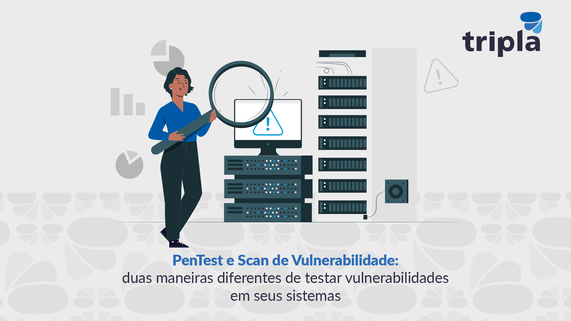 PenTest e Scan de Vulnerabilidade: duas maneiras diferentes de testar vulnerabilidades em seus sistemas