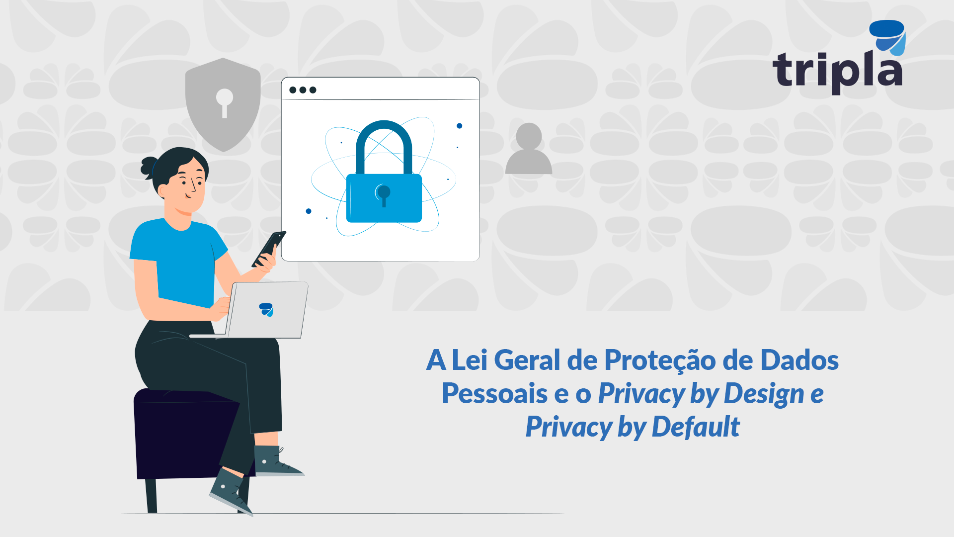 A Lei Geral de Proteção de Dados Pessoais e o Privacy by Design e Privacy by Default